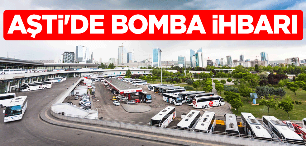 AŞTİ'de bomba ihbarı