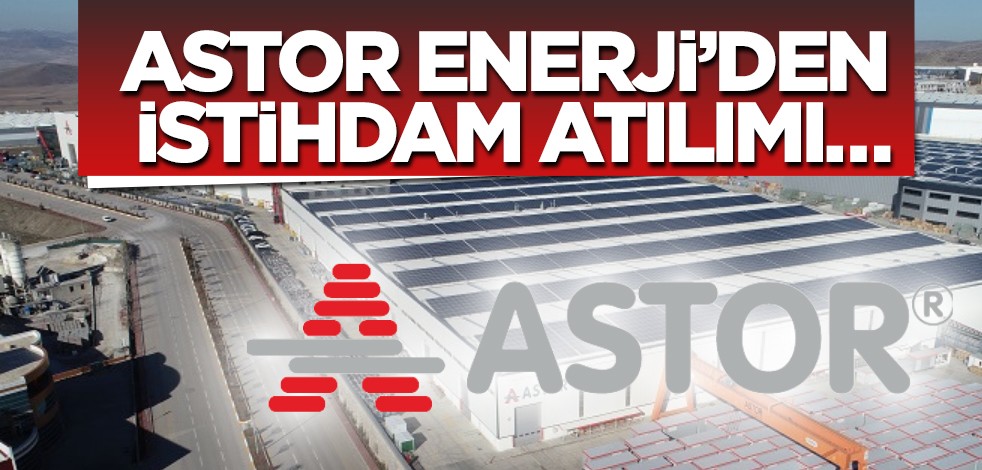 Astor Enerji müjde verdi! Türkiye ekonomisine istihdam atılımı: peş peşe sıraladılar! İşler hız kazandı!