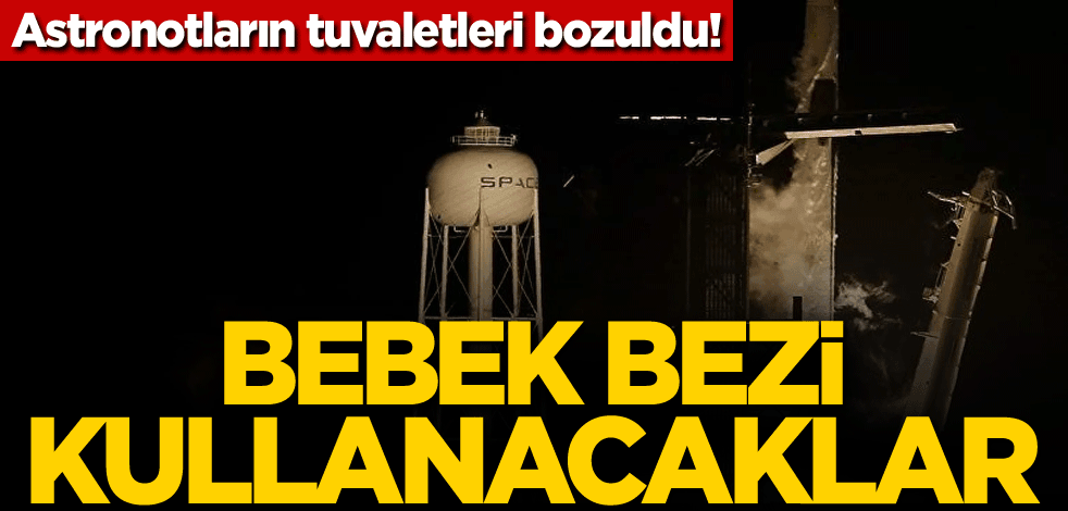 Astronotların tuvaletleri bozuldu! Bebek bezi kullanacaklar