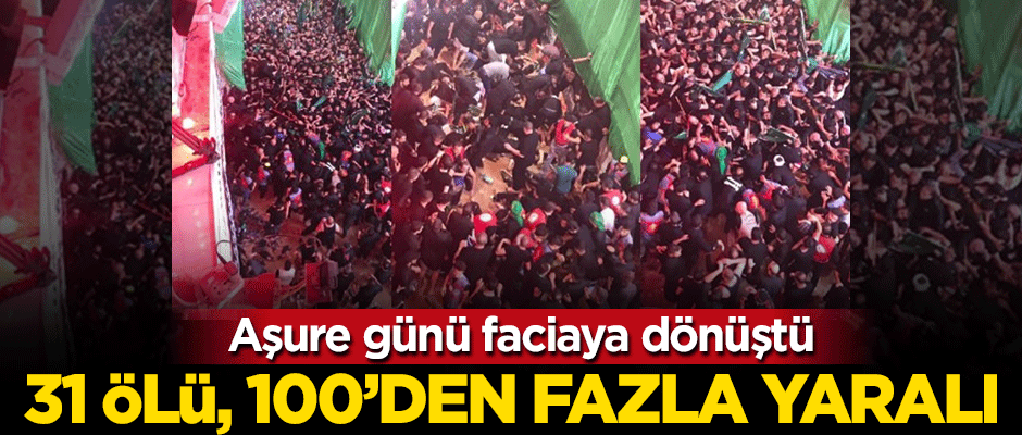 Aşure günü faciaya dönüştü: 31 kişi öldü, 100'den fazla kişi yaralandı
