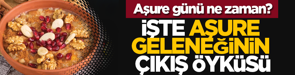 Aşure günü ne zaman? İşte aşure geleneği̇ni̇n çıkış öyküsü