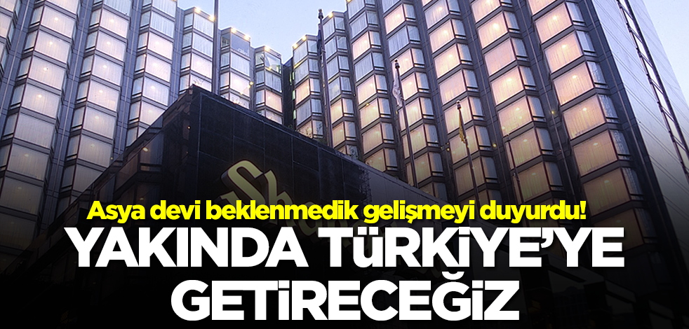 Asya devinden beklenmedik karar! 'Yakında Türkiye'ye getireceğiz' diyerek duyurdular