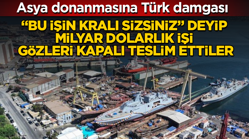 Asya donanmasına Türk damgası! "Bu işin kralı sizsiniz" deyip, milyar dolarlık işi gözleri kapalı teslim ettiler