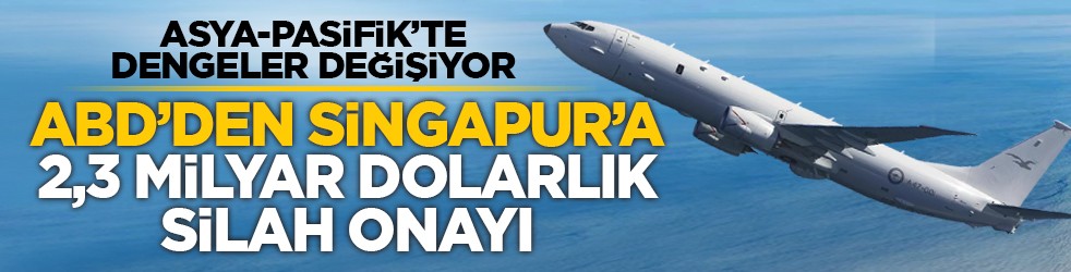 Asya-Pasifik’te dengeler değişiyor: ABD’den Singapur’a 2,3 milyar dolarlık silah onayı