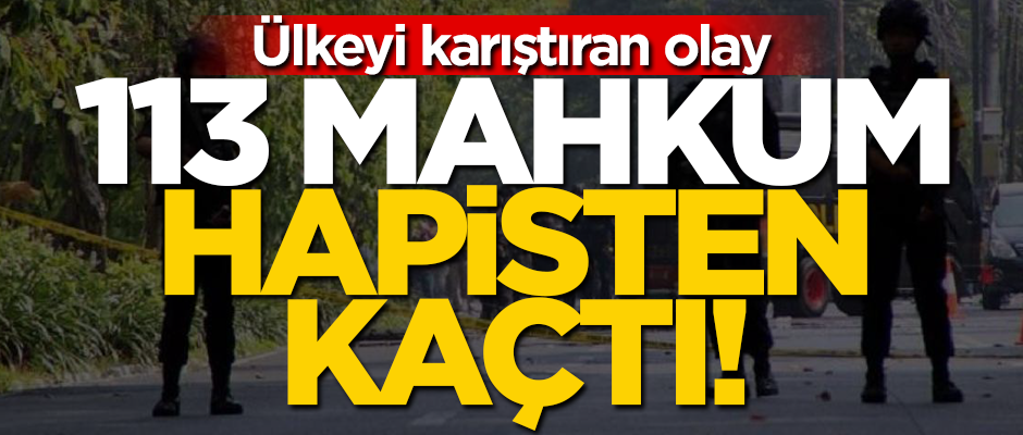 Asya ülkesi karıştı! 113 mahkum hapishaneden kaçtı
