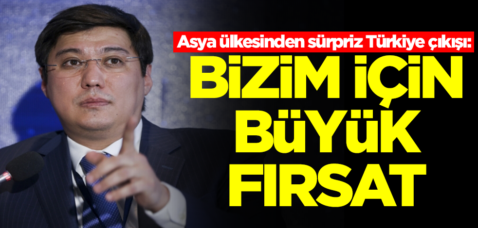 Asya ülkesinden sürpriz Türkiye çıkışı: Bizim için büyük fırsat