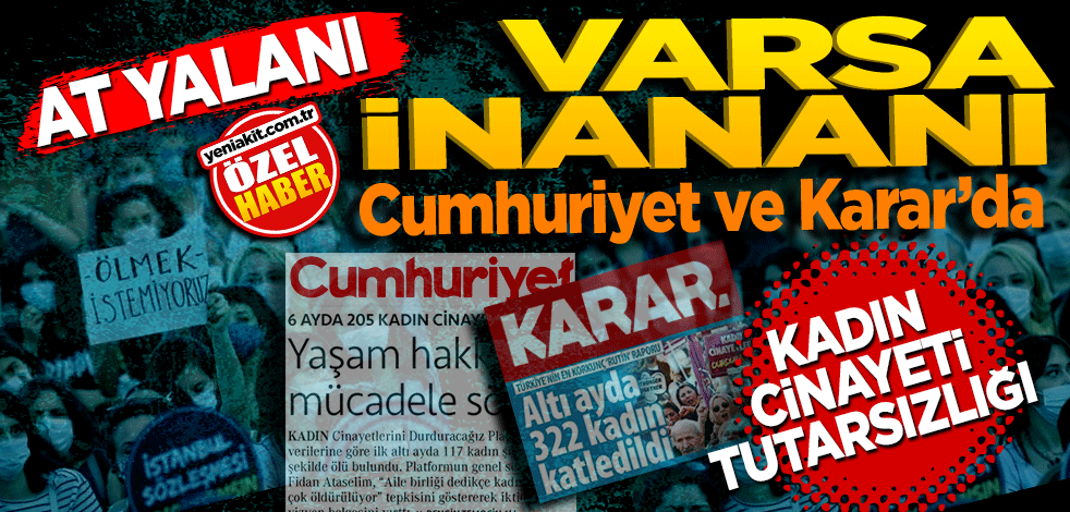 At yalanı varsa inananı! Cumhuriyet ve Karar’dan kadın cinayeti tutarsızlığı