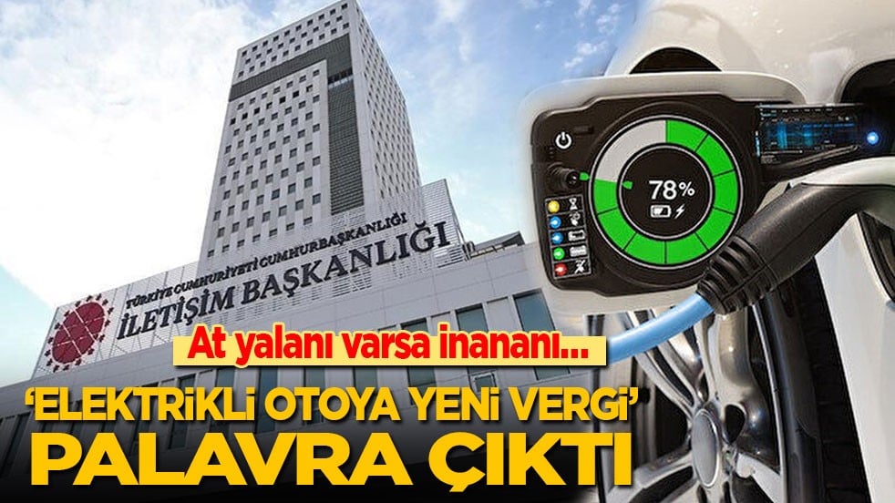 At yalanı varsa inananı… ‘Elektrikli otoya yeni vergi' palavra çıktı