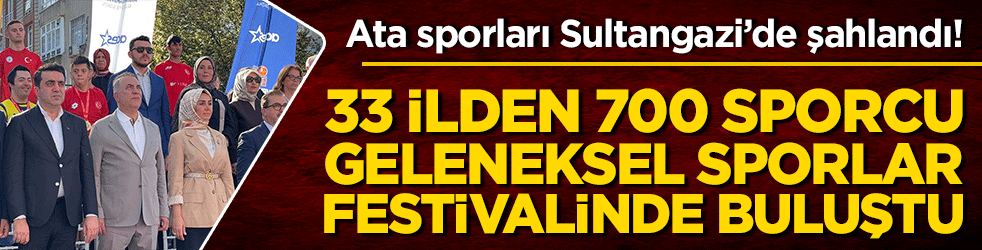 Ata sporları Sultangazi’de şahlandı! 33 ilden 700 sporcu geleneksel sporlar festivalinde buluştu!