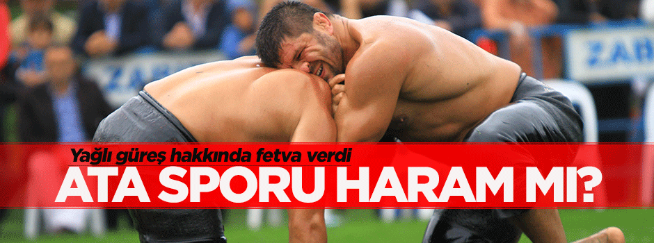 Ata sporu 'yağlı güreş' haram mı?