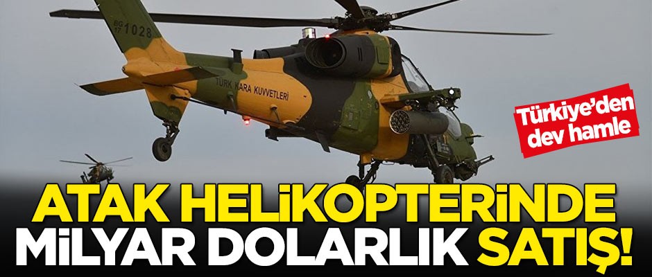 Atak helikopterinde milyar dolarlık hamle!