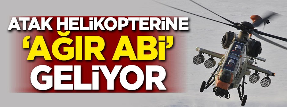 ATAK helikopterine 'ağır abi' geliyor