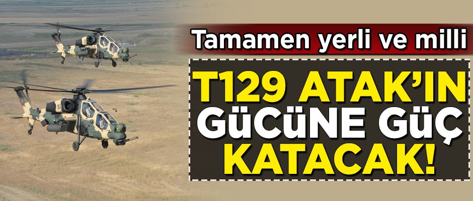 Atak helikopterinin gücüne güç katacak! Tamamen yerli ve milli