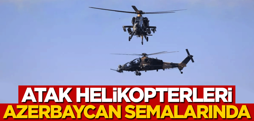 Atak helikopterleri Azerbaycan semalarında!