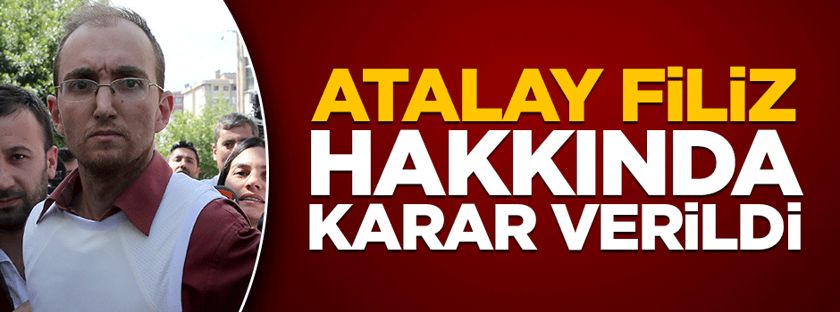 Atalay Filiz hakkında tutuklama kararı
