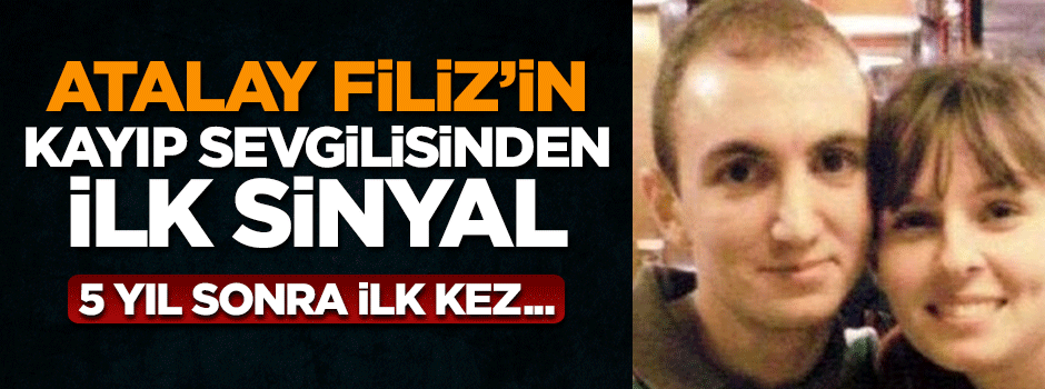 Atalay Filiz'in kayıp 'sevgilisi' 5 yıl sonra ilk kez online oldu