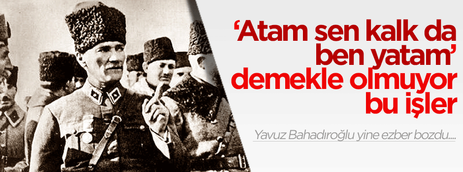 'Atam sen kalk da ben yatam' demekle olmuyor bu işler