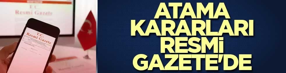 Atama kararları Resmi Gazete'de