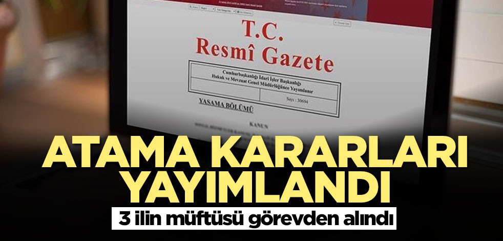 Atama kararları Resmi Gazete'de! 3 ilin müftüsü görevden alındı