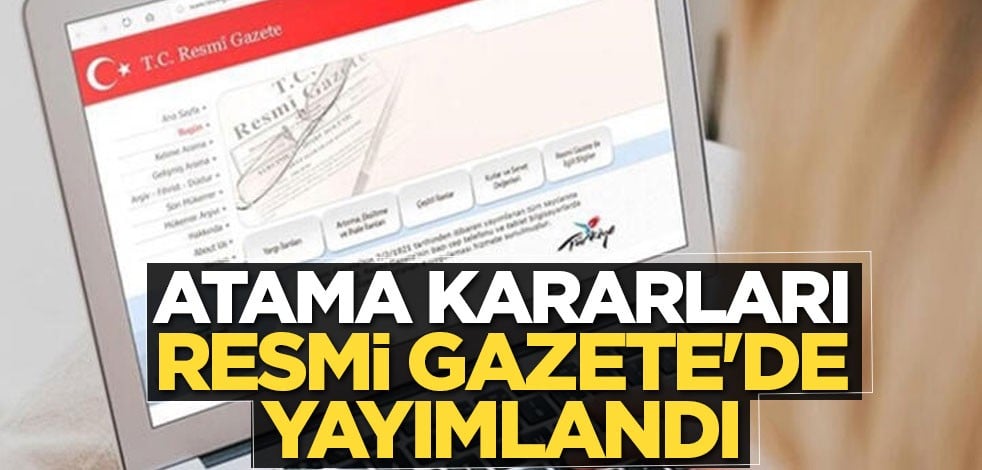 Atama kararları Resmi Gazete'de yayımlandı