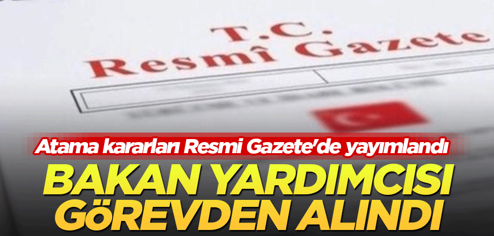 Atama kararları Resmi Gazete'de yayımlandı