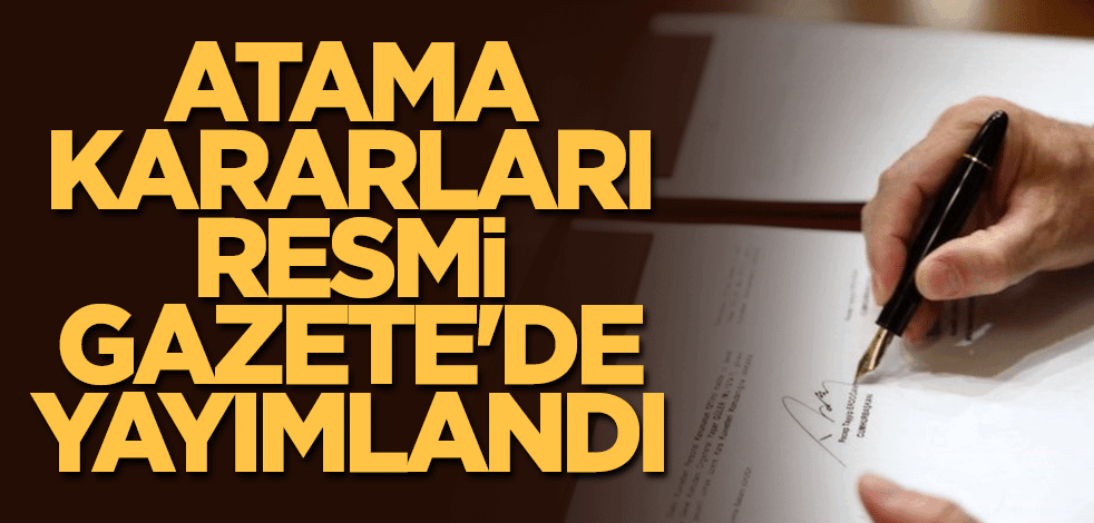 Atama kararları Resmi Gazete'de yayımlandı
