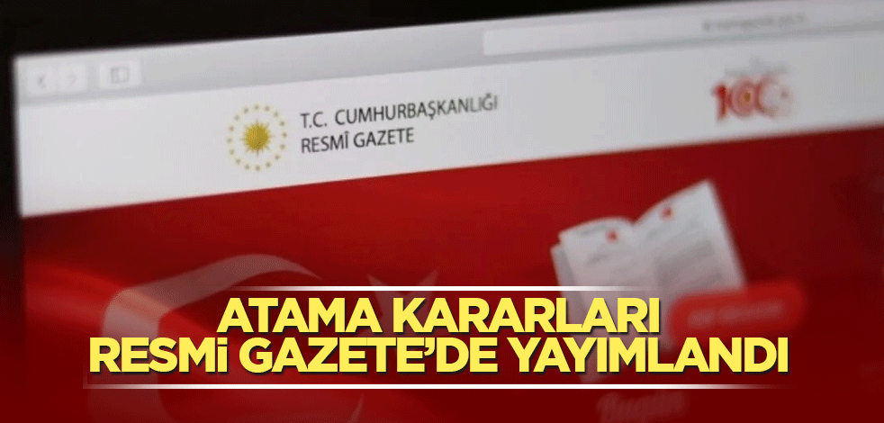 Atama kararları Resmi Gazete’de yayımlandı