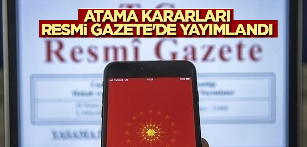 Atama kararları Resmi Gazete'de yayımlandı