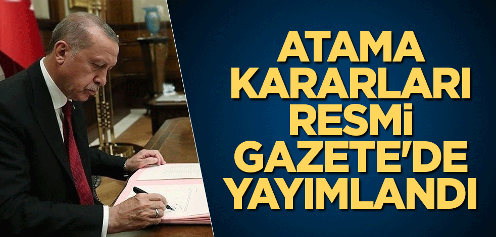 Atama kararları Resmi Gazete'de yayınlandı