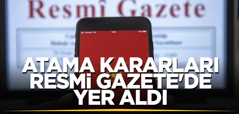 Atama kararları Resmi Gazete'de yer aldı