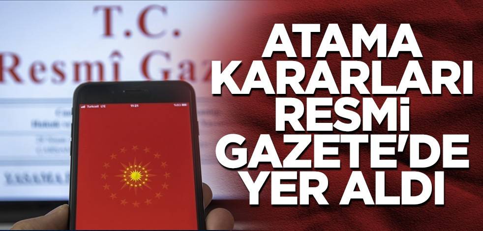 Atama kararları Resmi Gazete'de yer aldı