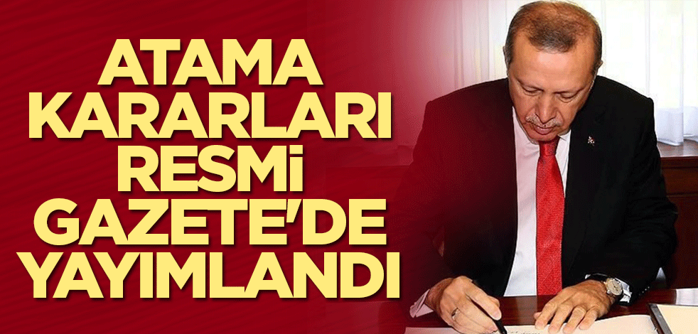 Atama kararları Resmi Gazete'de yer aldı