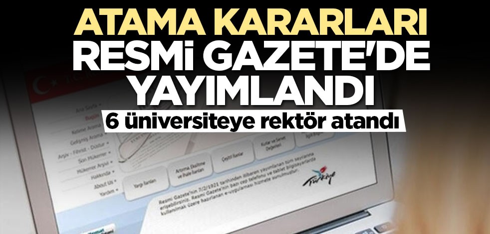 Atama kararları Resmi Gazete'de yer aldı! Bazı üniversitelere rektör atandı