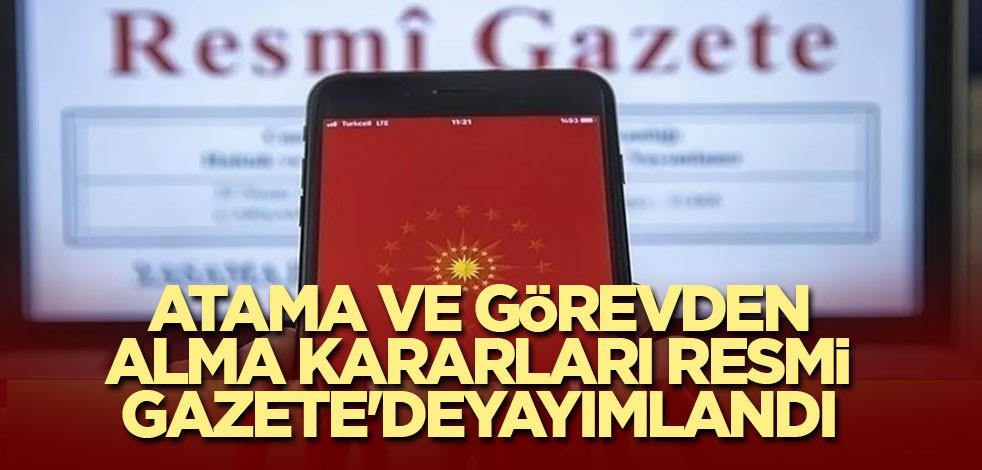 Atama ve görevden alma kararları Resmi Gazete'de yayımlandı