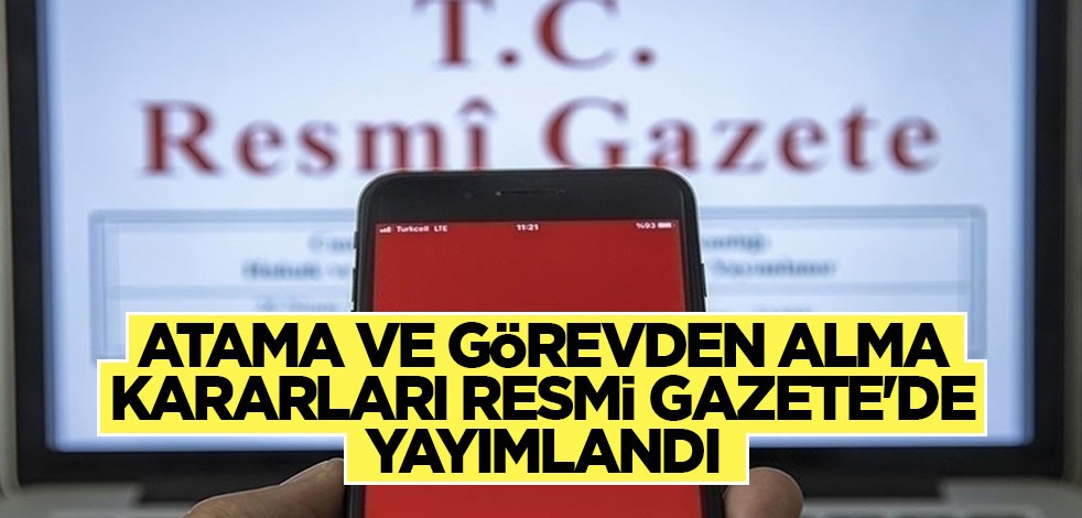 Atama ve görevden alma kararları Resmi Gazete'de yayımlandı