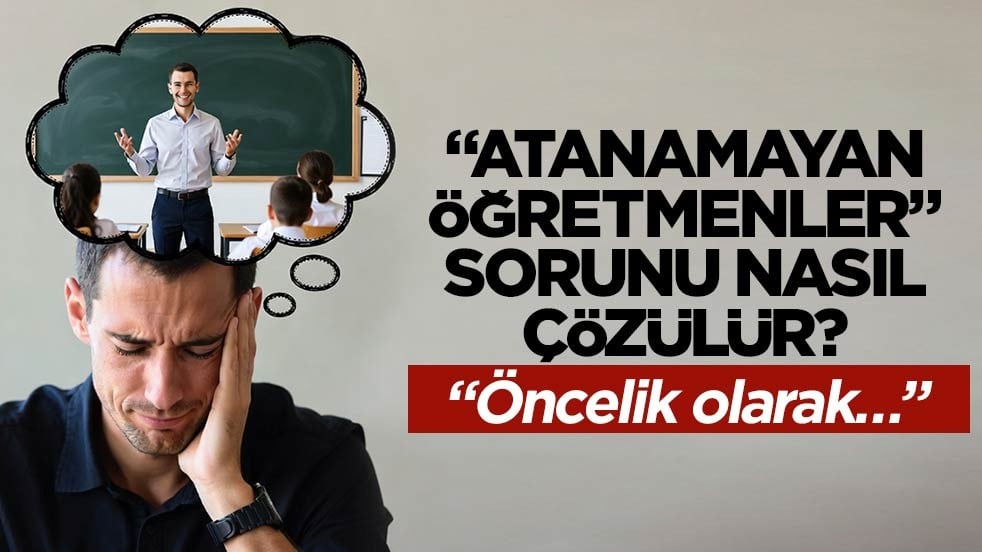 “Atanamayan öğretmenler” sorunu nasıl çözülür? “Öncelik olarak…”