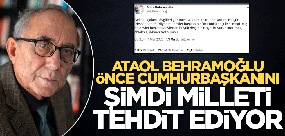Ataol Behramoğlu, önce Cumhurbaşkanı'nı, şimdi milleti tehdit ediyor!