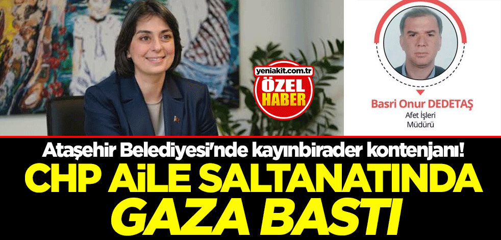 Ataşehir Belediyesi'nde kayınbirader kontenjanı! CHP aile saltanatında gaza bastı