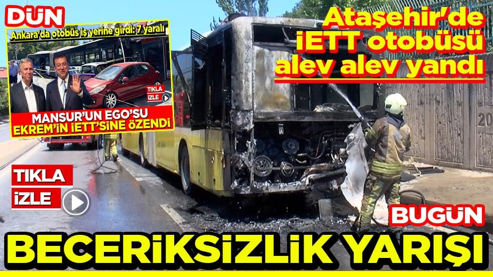 Ataşehir'de İETT otobüsü alev alev yandı EGO’ya misilleme