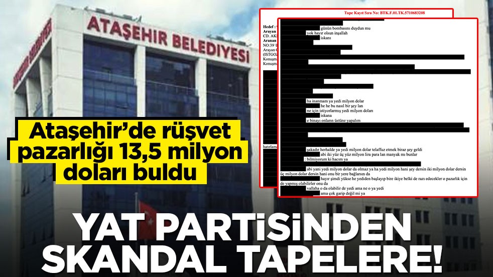 Ataşehir’de rüşvet pazarlığı 13,5 milyon doları buldu! Yat partisinden skandal tapelere!