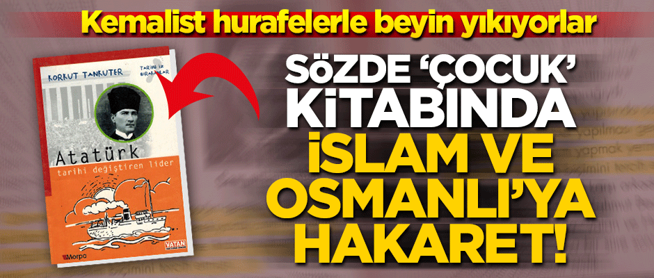 'Atatürk' adlı 'çocuk' kitabında Osmanlı'ya ve İslam'a hakaret!