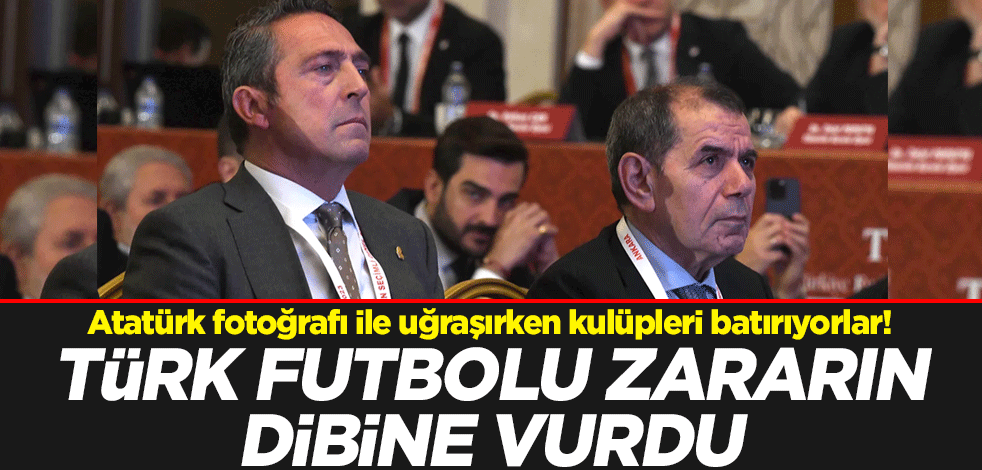 Atatürk fotoğrafı ile uğraşırken kulüpleri batırıyorlar! Türk futbolu zararın dibine vurdu