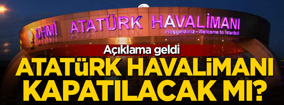 Atatürk Havalimanı kapatılacak mı ?