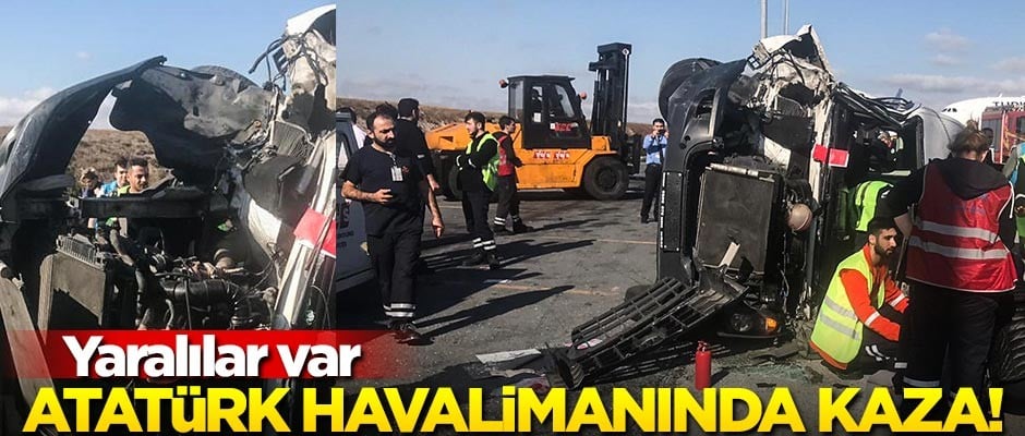 Atatürk Havalimanı'nda kaza! Yaralılar var