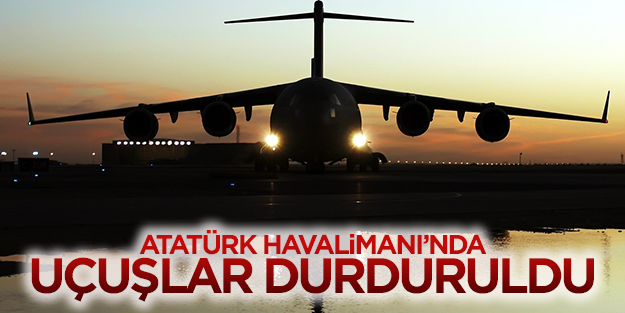 Atatürk Havalimanı'nda uçuşlar durduruldu