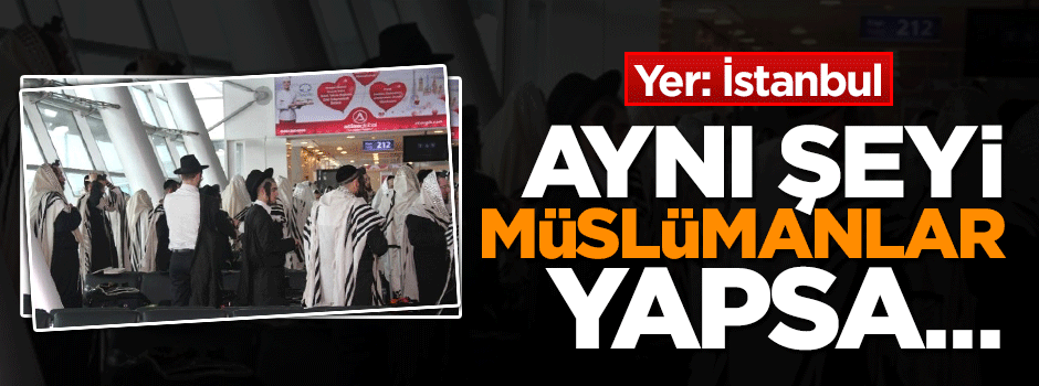 Atatürk Havalimanı'nda uluorta Yahudi Ayini