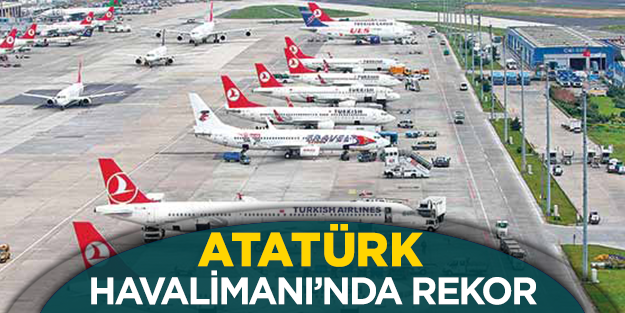 Atatürk Havalimanı'nda yolcu rekoru kırıldı