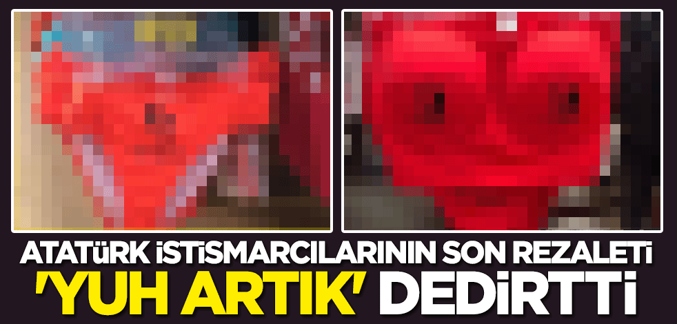 Atatürk istismarcılarının son rezaleti "yuh artık" dedirtti