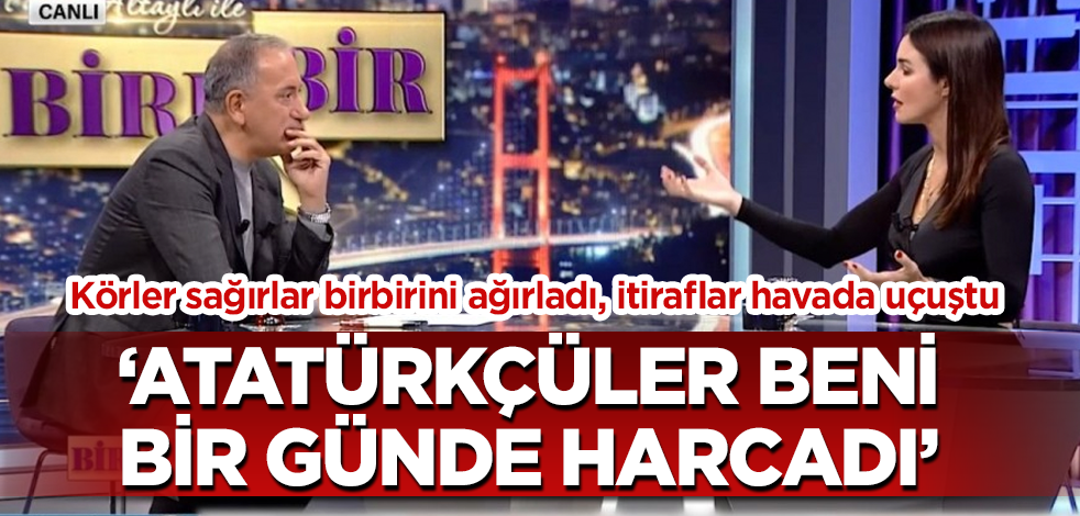 "Atatürkçüler beni bir günde harcadı"