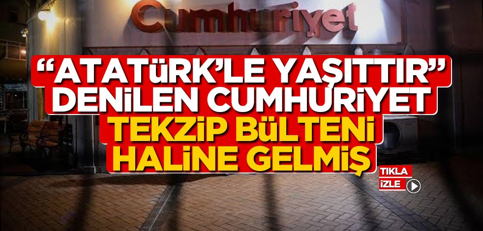 ‘Atatürk’le yaşıttır’ denilen Cumhuriyet tekzip bülteni haline gelmiş